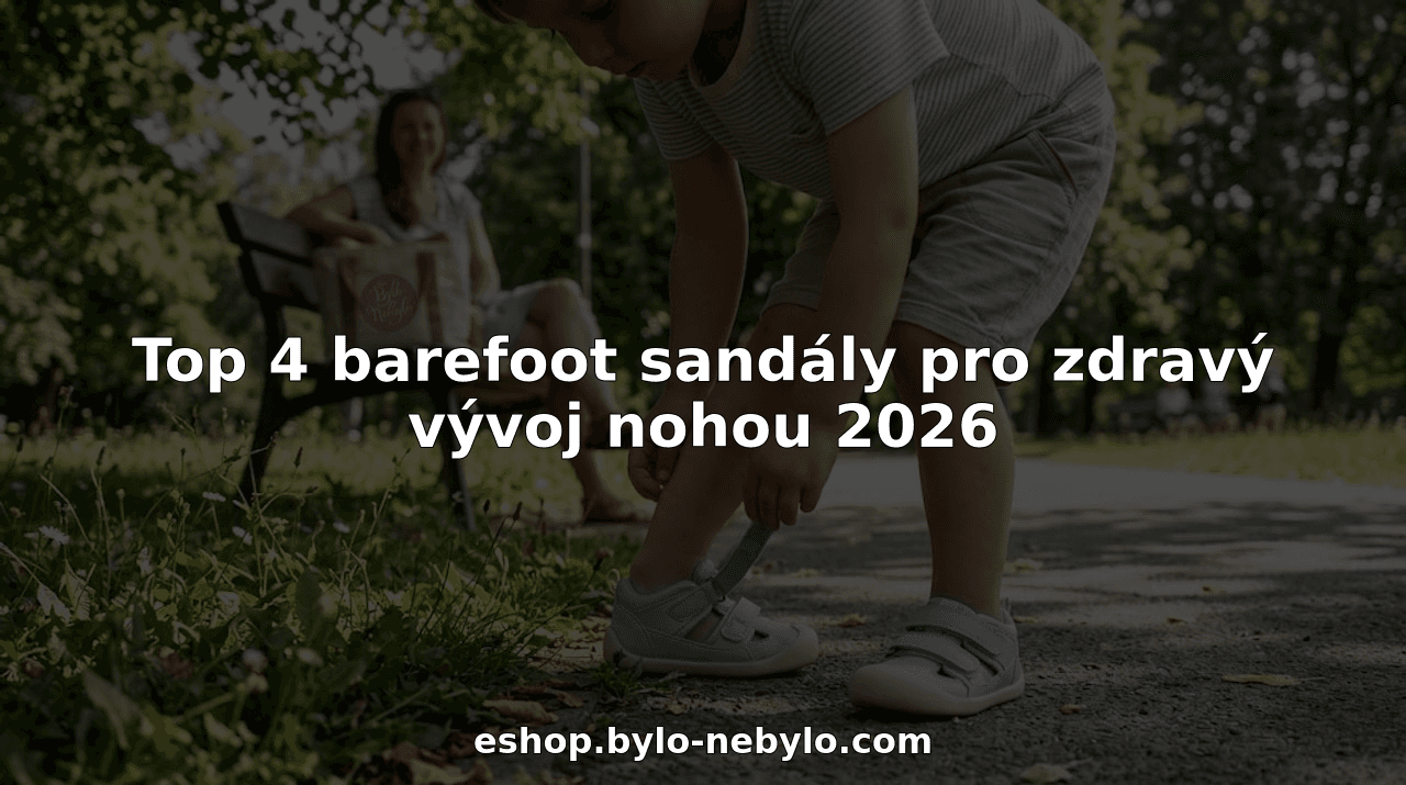 Top 4 barefoot sandály pro zdravý vývoj nohou 2026