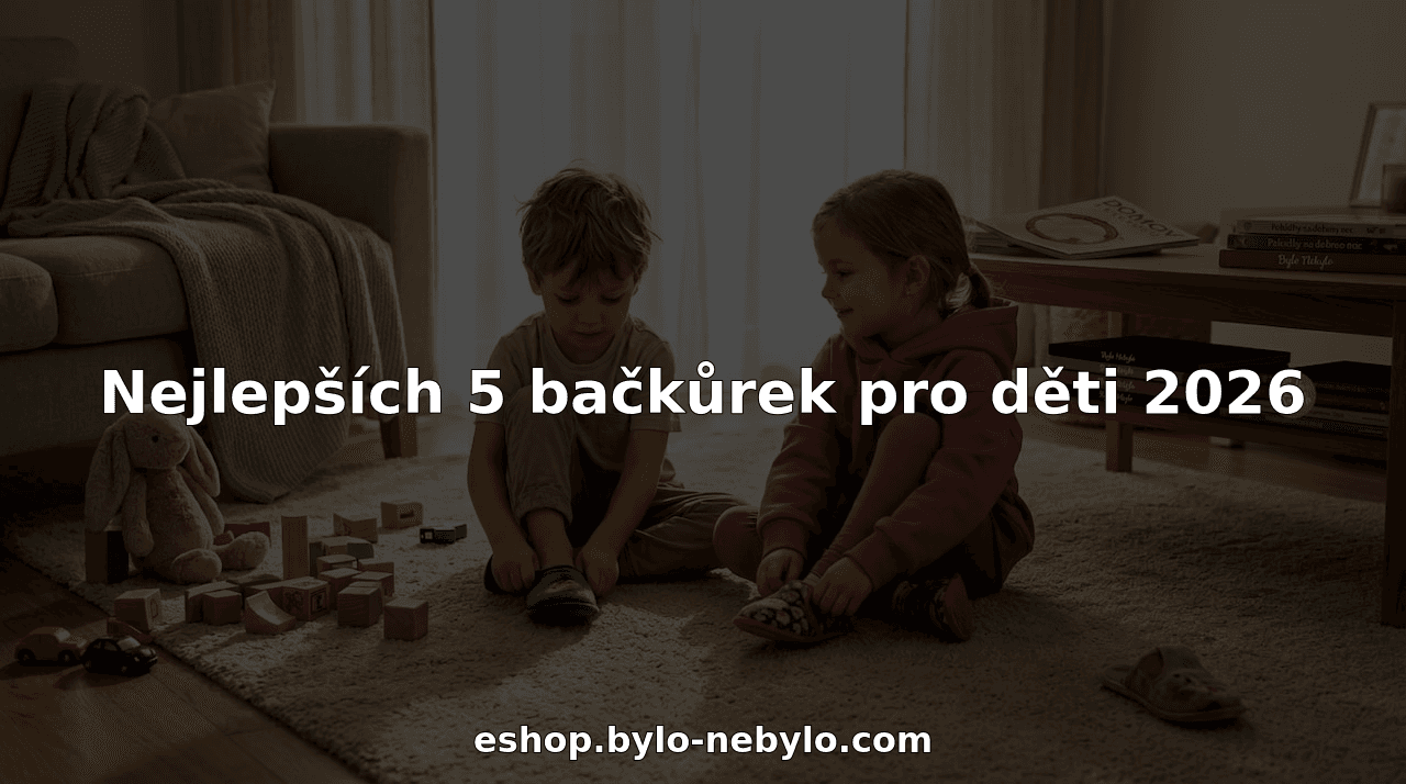 Nejlepších 5 bačkůrek pro děti 2026