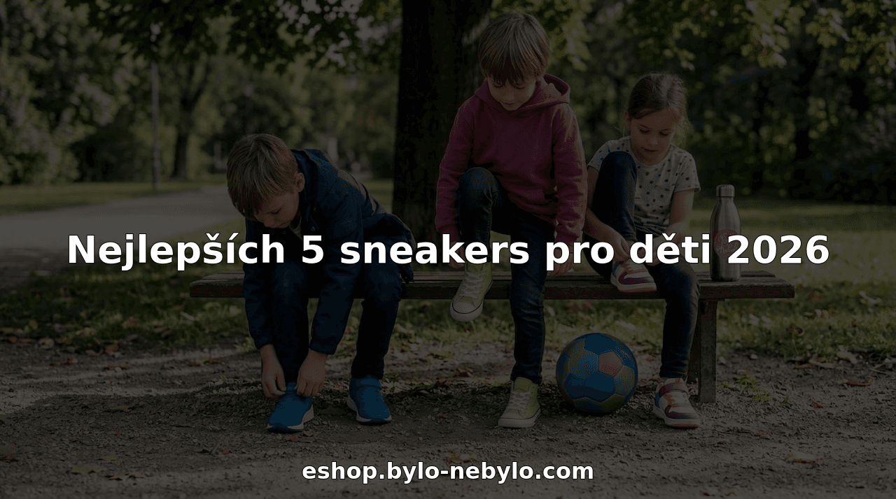 Nejlepších 5 sneakers pro děti 2026